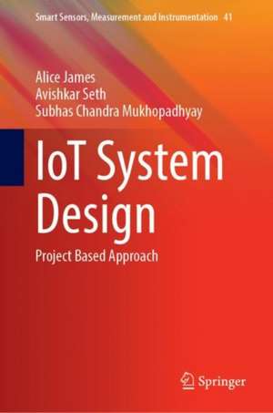 IoT System Design: Project Based Approach de Alice James