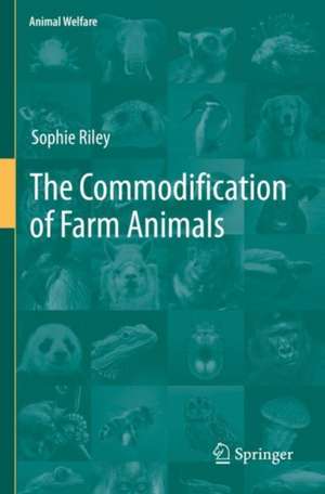 The Commodification of Farm Animals de Sophie Riley