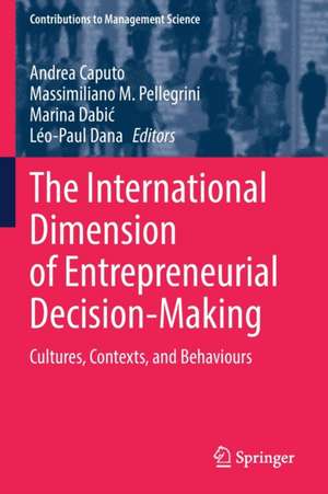 The International Dimension of Entrepreneurial Decision-Making: Cultures, Contexts, and Behaviours de Andrea Caputo