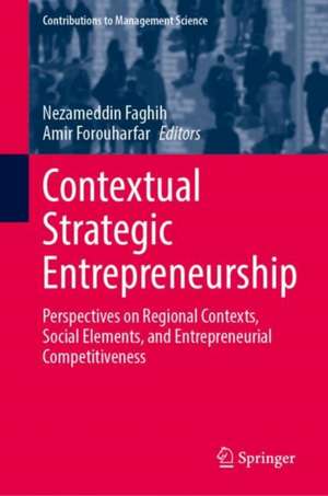 Contextual Strategic Entrepreneurship: Perspectives on Regional Contexts, Social Elements, and Entrepreneurial Competitiveness de Nezameddin Faghih