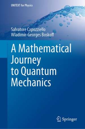 A Mathematical Journey to Quantum Mechanics de Salvatore Capozziello