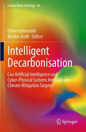 Intelligent Decarbonisation: Can Artificial Intelligence and Cyber-Physical Systems Help Achieve Climate Mitigation Targets? de Oliver Inderwildi