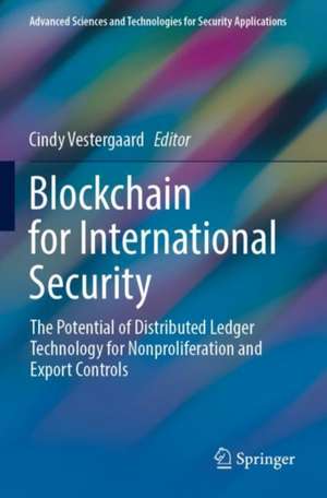 Blockchain for International Security: The Potential of Distributed Ledger Technology for Nonproliferation and Export Controls de Cindy Vestergaard