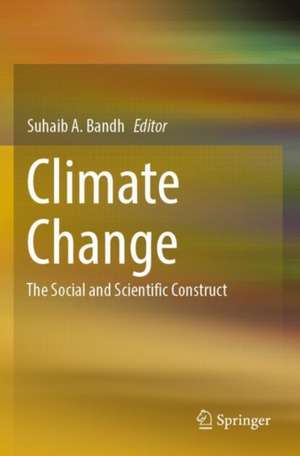 Climate Change: The Social and Scientific Construct de Suhaib A. Bandh