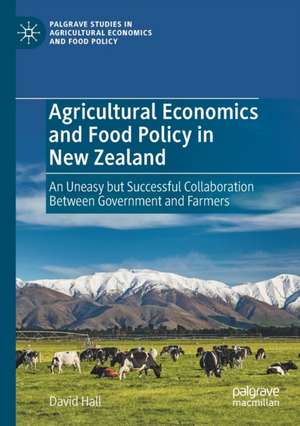 Agricultural Economics and Food Policy in New Zealand: An Uneasy but Successful Collaboration Between Government and Farmers de David Hall