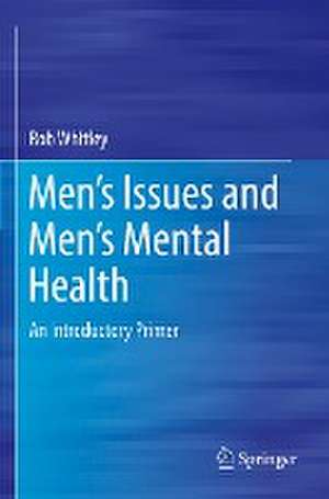 Men’s Issues and Men’s Mental Health: An Introductory Primer de Rob Whitley