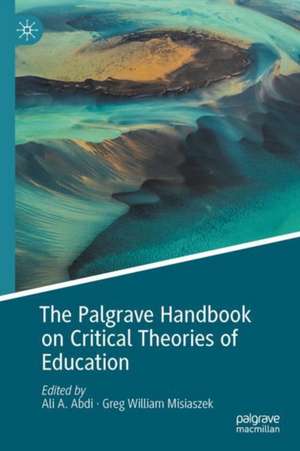 The Palgrave Handbook on Critical Theories of Education de Ali A. Abdi