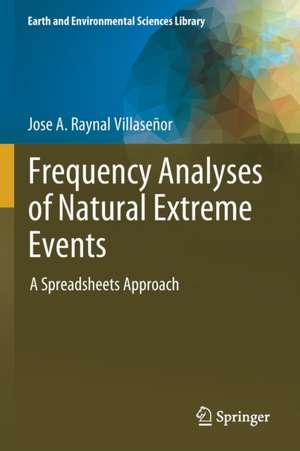 Frequency Analyses of Natural Extreme Events: A Spreadsheets Approach de Jose A. Raynal Villaseñor