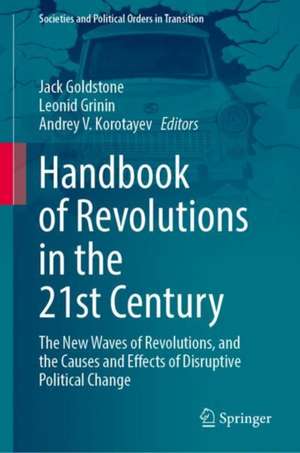 Handbook of Revolutions in the 21st Century: The New Waves of Revolutions, and the Causes and Effects of Disruptive Political Change de Jack A. Goldstone