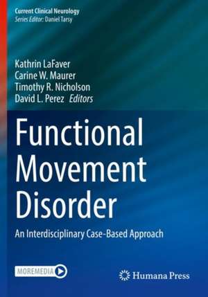 Functional Movement Disorder: An Interdisciplinary Case-Based Approach de Kathrin LaFaver