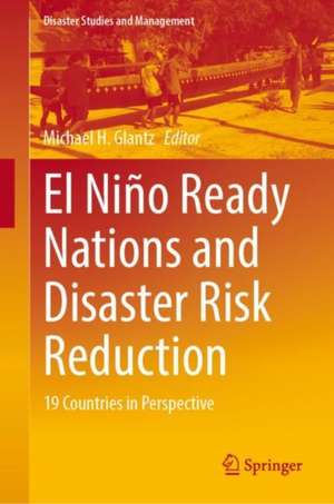 El Niño Ready Nations and Disaster Risk Reduction: 19 Countries in Perspective de Michael H. Glantz