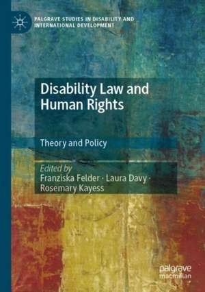 Disability Law and Human Rights: Theory and Policy de Franziska Felder