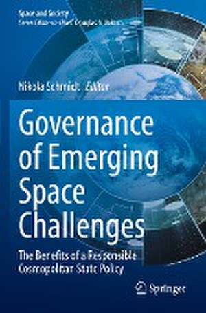 Governance of Emerging Space Challenges: The Benefits of a Responsible Cosmopolitan State Policy de Nikola Schmidt