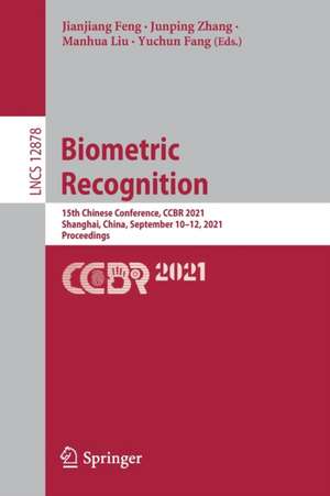 Biometric Recognition: 15th Chinese Conference, CCBR 2021, Shanghai, China, September 10–12, 2021, Proceedings de Jianjiang Feng