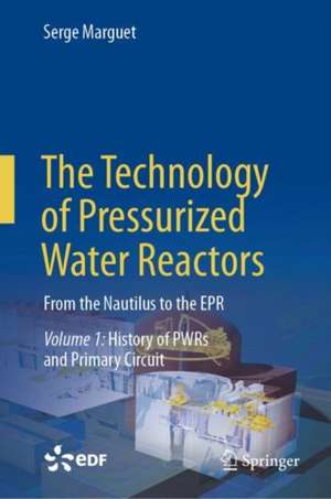 The Technology of Pressurized Water Reactors: From the Nautilus to the EPR de Serge Marguet