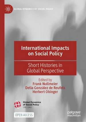 International Impacts on Social Policy: Short Histories in Global Perspective de Frank Nullmeier