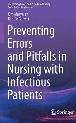 Preventing Errors and Pitfalls in Nursing with Infectious Patients de Kim Maryniak