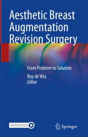 Aesthetic Breast Augmentation Revision Surgery: From Problem to Solution de Roy de Vita