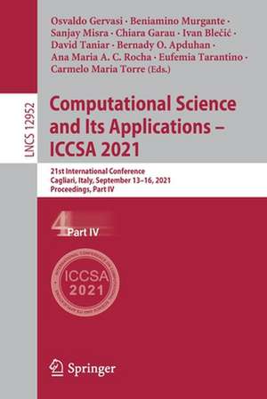 Computational Science and Its Applications – ICCSA 2021: 21st International Conference, Cagliari, Italy, September 13–16, 2021, Proceedings, Part IV de Osvaldo Gervasi