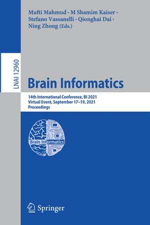 Brain Informatics: 14th International Conference, BI 2021, Virtual Event, September 17–19, 2021, Proceedings de Mufti Mahmud