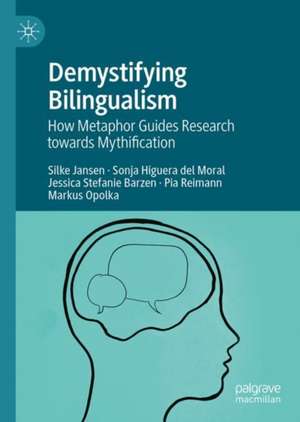 Demystifying Bilingualism: How Metaphor Guides Research towards Mythification de Silke Jansen