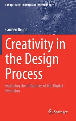 Creativity in the Design Process: Exploring the Influences of the Digital Evolution de Carmen Bruno