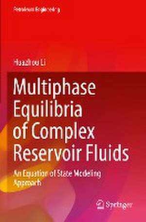 Multiphase Equilibria of Complex Reservoir Fluids: An Equation of State Modeling Approach de Huazhou Li