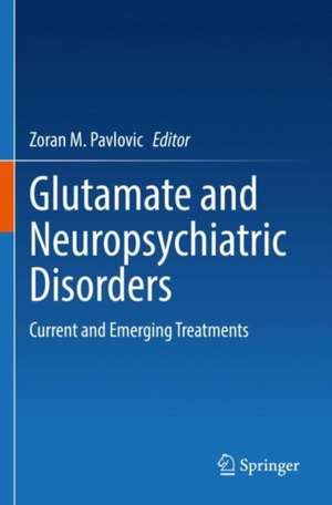 Glutamate and Neuropsychiatric Disorders: Current and Emerging Treatments de Zoran M. Pavlovic