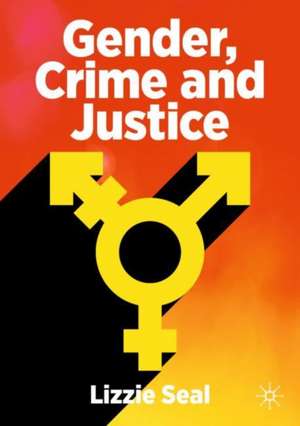 Gender, Crime and Justice de Lizzie Seal