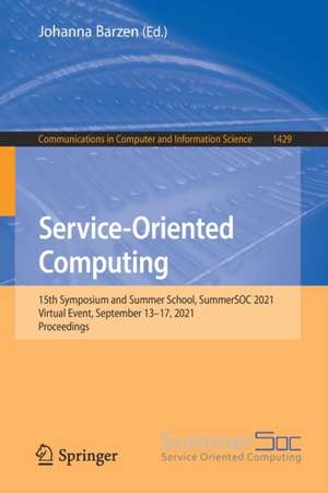 Service-Oriented Computing: 15th Symposium and Summer School, SummerSOC 2021, Virtual Event, September 13–17, 2021, Proceedings de Johanna Barzen