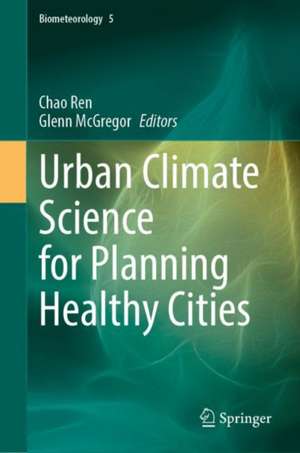 Urban Climate Science for Planning Healthy Cities de Chao Ren