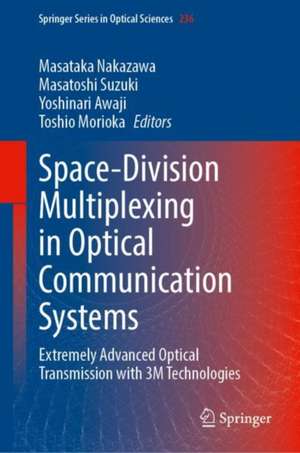 Space-Division Multiplexing in Optical Communication Systems: Extremely Advanced Optical Transmission with 3M Technologies de Masataka Nakazawa