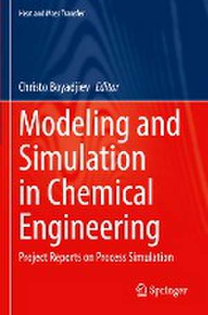 Modeling and Simulation in Chemical Engineering: Project Reports on Process Simulation de Christo Boyadjiev