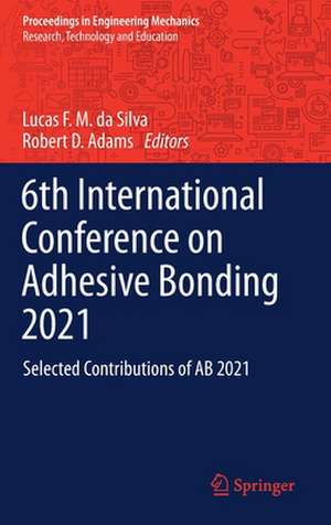 6th International Conference on Adhesive Bonding 2021: Selected Contributions of AB 2021 de Lucas F. M. da Silva