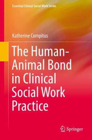 The Human-Animal Bond in Clinical Social Work Practice de Katherine Compitus