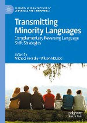 Transmitting Minority Languages: Complementary Reversing Language Shift Strategies de Michael Hornsby