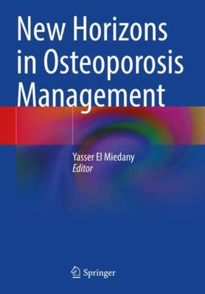 New Horizons in Osteoporosis Management de Yasser El Miedany