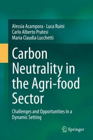 Carbon Neutrality in the Agri-food Sector: Challenges and Opportunities in a Dynamic Setting de Alessia Acampora