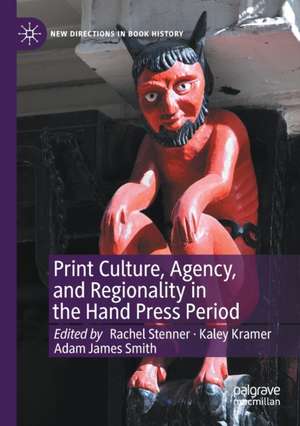 Print Culture, Agency, and Regionality in the Hand Press Period de Rachel Stenner