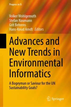 Advances and New Trends in Environmental Informatics: A Bogeyman or Saviour for the UN Sustainability Goals? de Volker Wohlgemuth