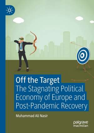 Off the Target: The Stagnating Political Economy of Europe and Post-Pandemic Recovery de Muhammad Ali Nasir