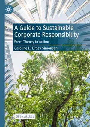 A Guide to Sustainable Corporate Responsibility: From Theory to Action de Caroline D. Ditlev-Simonsen