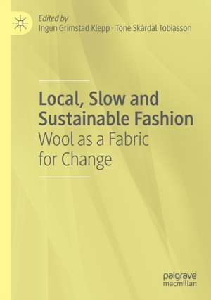 Local, Slow and Sustainable Fashion: Wool as a Fabric for Change de Ingun Grimstad Klepp