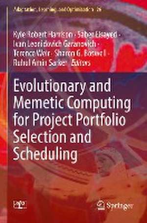 Evolutionary and Memetic Computing for Project Portfolio Selection and Scheduling de Kyle Robert Harrison