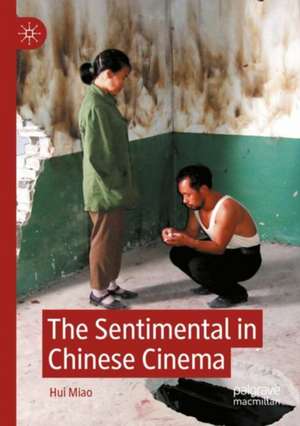 The Sentimental in Chinese Cinema de Hui Miao