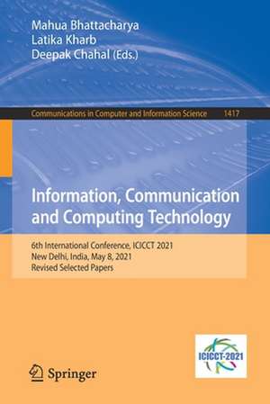 Information, Communication and Computing Technology: 6th International Conference, ICICCT 2021, New Delhi, India, May 8, 2021, Revised Selected Papers de Mahua Bhattacharya