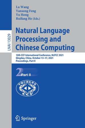 Natural Language Processing and Chinese Computing: 10th CCF International Conference, NLPCC 2021, Qingdao, China, October 13–17, 2021, Proceedings, Part II de Lu Wang