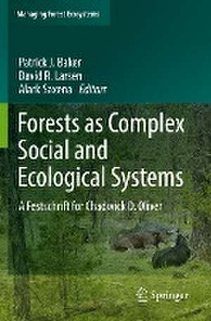 Forests as Complex Social and Ecological Systems: A Festschrift for Chadwick D. Oliver de Patrick J. Baker