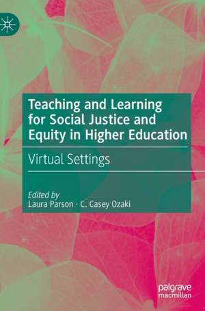 Teaching and Learning for Social Justice and Equity in Higher Education : Virtual Settings de Laura Parson