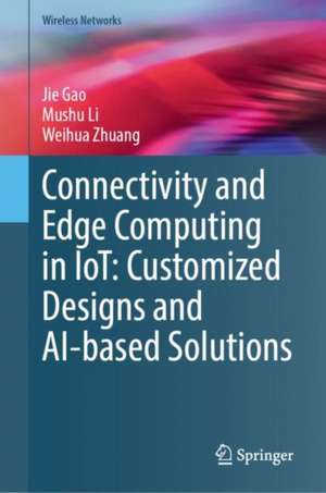 Connectivity and Edge Computing in IoT: Customized Designs and AI-based Solutions de Jie Gao